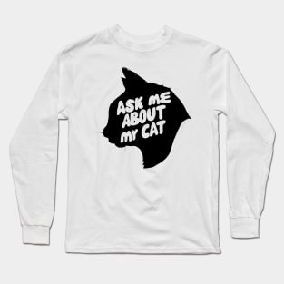 Ask me about my cat Long Sleeve T-Shirt